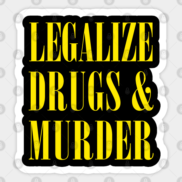 Legalize Drugs And Murder - Humorous Typography Design Sticker by DankFutura